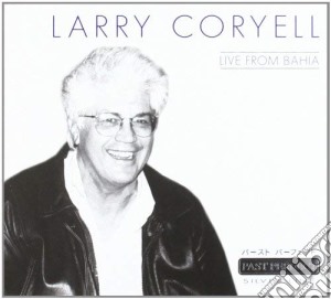 Larry Coryell - Live From Bahia cd musicale di Larry Coryell
