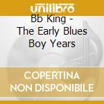 Bb King - The Early Blues Boy Years cd