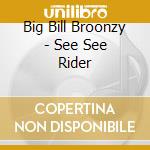 Big Bill Broonzy - See See Rider cd