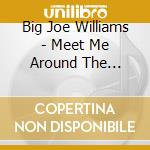 Big Joe Williams - Meet Me Around The Corner cd