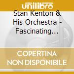 Stan Kenton & His Orchestra - Fascinating Rhythm cd musicale di Stan Kenton & His Orchestra