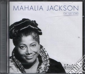Mahalia Jackson - Oh My Lord cd musicale di Mahalia Jackson