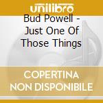 Bud Powell - Just One Of Those Things cd musicale di Bud Powell
