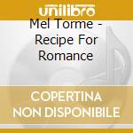 Mel Torme - Recipe For Romance cd musicale di Mel Torme