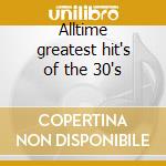 Alltime greatest hit's of the 30's cd