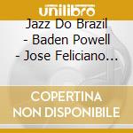 Jazz Do Brazil - Baden Powell - Jose Feliciano - Larry Coryell (3 Cd) cd