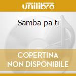 Samba pa ti cd