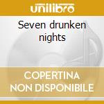 Seven drunken nights cd musicale di Dubliners