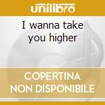 I wanna take you higher cd