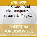 E Strauss And Phil Hungarica - Strauss J: Magic Of Viennese cd