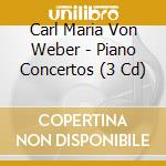 Carl Maria Von Weber - Piano Concertos (3 Cd) cd