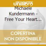 Michaele Kundermann - Free Your Heart (2 Cd) cd musicale di Michaele Kundermann