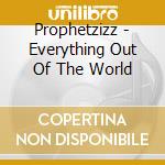 Prophetzizz - Everything Out Of The World cd