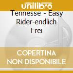 Tennesse - Easy Rider-endlich Frei cd musicale di Tennesse