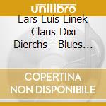 Lars Luis Linek Claus Dixi Dierchs - Blues For Platt cd