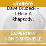 Dave Brubeck - I Hear A Rhapsody. cd musicale di Dave Brubeck
