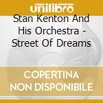 Stan Kenton And His Orchestra - Street Of Dreams cd musicale di Stan Kenton And His Orchestra