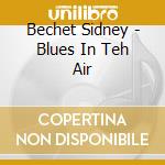 Bechet Sidney - Blues In Teh Air cd