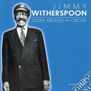 Jimmy Witherspoon - Goin' Around In Circles cd musicale di Jimmy Witherspoon