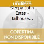 Sleepy John Estes - Jailhouse Blues cd musicale di Sleepy John Estes