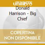 Donald Harrison - Big Chief cd musicale di Donald Harrison