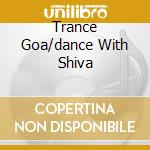 Trance Goa/dance With Shiva cd