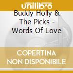 Buddy Holly & The Picks - Words Of Love cd musicale di Buddy Holly & The Picks