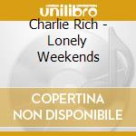 Charlie Rich - Lonely Weekends cd