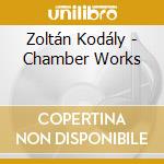 Zoltán Kodály - Chamber Works cd