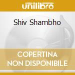 Shiv Shambho cd musicale di Time Music