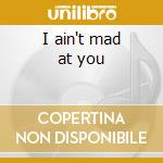 I ain't mad at you cd