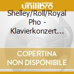 Shelley/Roll/Royal Pho - Klavierkonzert Nr 1 & 5 cd