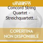 Concord String Quartet - Streichquartett Nr 76/77 cd musicale di Concord String Quartet