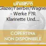 Glazer/Faerber/Wagner - Werke F?R Klarinette Und Fagott cd