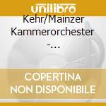 Kehr/Mainzer Kammerorchester - Orchestersuiten Mwv 1067, 1068 cd