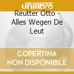 Reutter Otto - Alles Wegen De Leut cd
