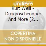 Kurt Weill - Dreigroschenoper And More (2 Cd) cd musicale di Brecht Berthold, Lenya Lotte