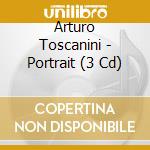 Arturo Toscanini - Portrait (3 Cd) cd musicale di Arturo Toscanini