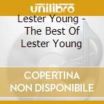 Lester Young - The Best Of Lester Young cd musicale di Lester Young