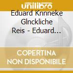 Eduard Knnneke Glnckliche Reis - Eduard Knnneke Glnckliche Reis cd