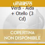 Verdi - Aida + Otello (3 Cd) cd musicale di Verdi