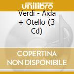 Verdi - Aida + Otello (3 Cd) cd