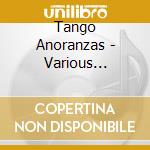 Tango Anoranzas - Various Artists (2 Cd) cd musicale di ARTISTI VARI