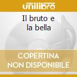 Il bruto e la bella cd