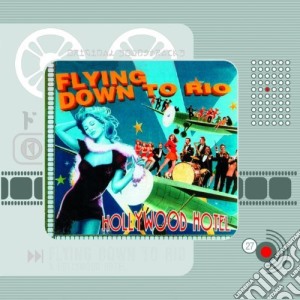 Flying Down to Rio & Hollywood Hotel (Original Motion Picture Soundtrack) cd musicale