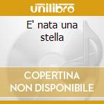 E' nata una stella cd