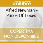 Alfred Newman - Prince Of Foxes cd musicale di Ost