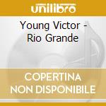 Young Victor - Rio Grande cd musicale di Ost
