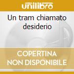 Un tram chiamato desiderio cd musicale di Ost