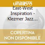 East-West Inspiration - Klezmer Jazz Classical (2 Cd) cd